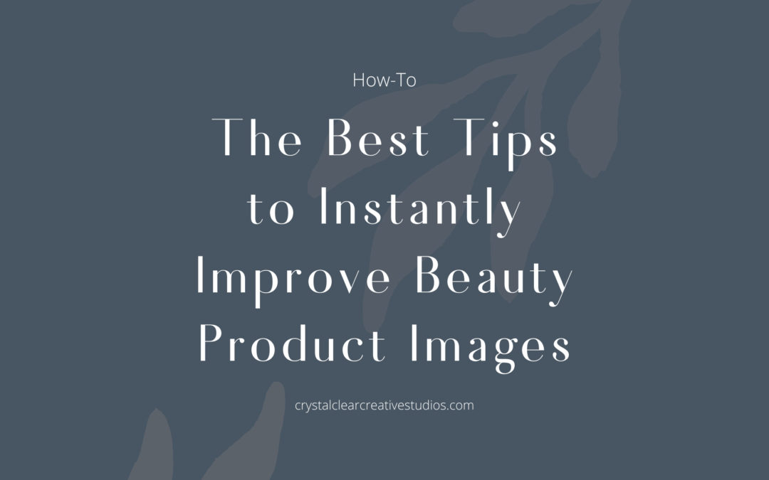 The Best Tips to Instantly Improve Beauty Product Images