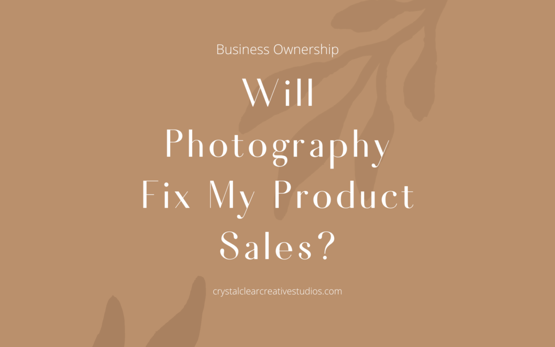 Common Myth – Photography Will Fix My Product Sales