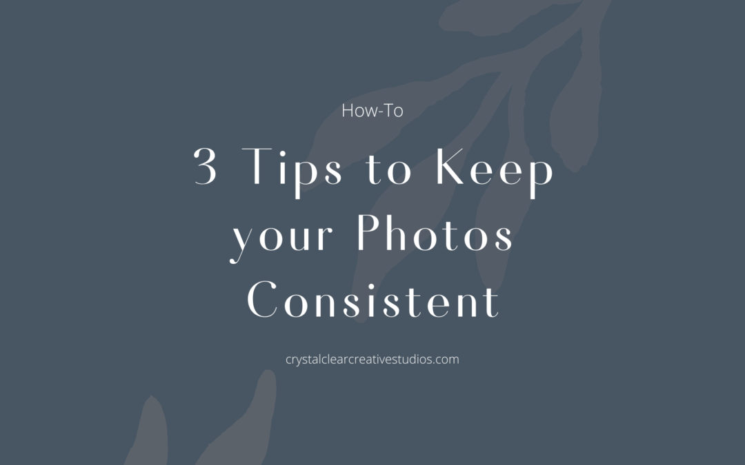 3 Tips to Keep your Photos Consistent