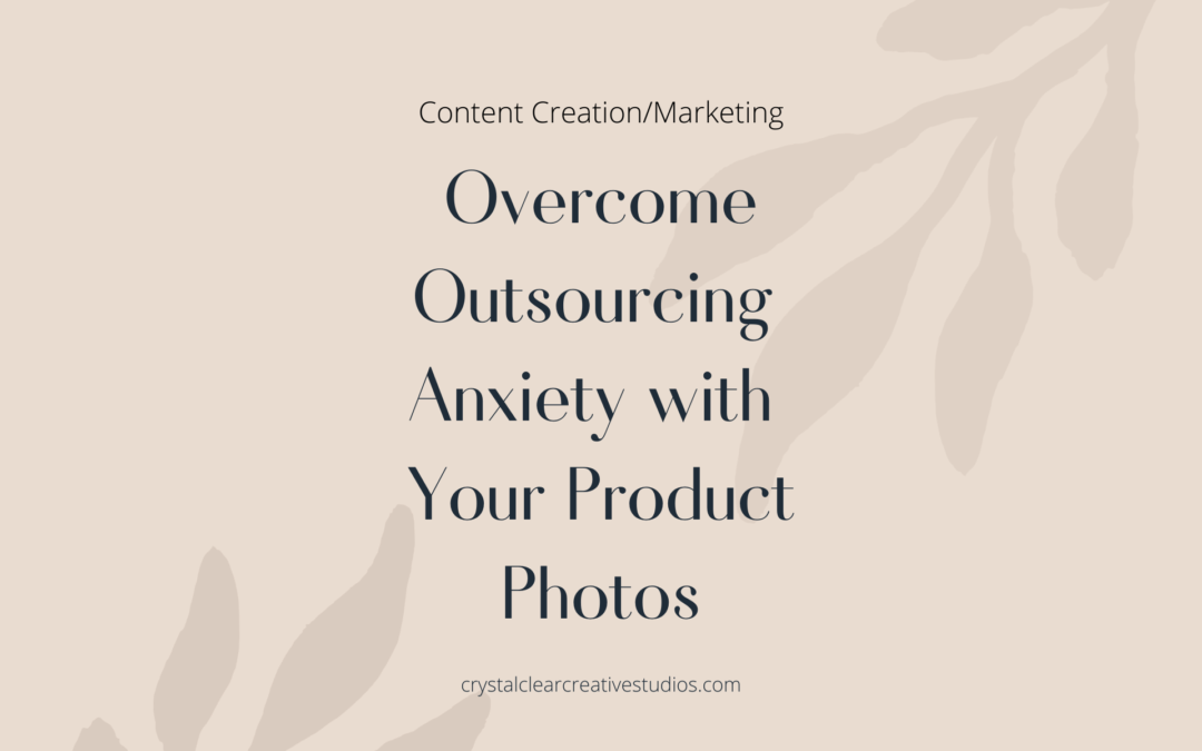 Overcome Outsourcing Anxiety with Your Product Photos