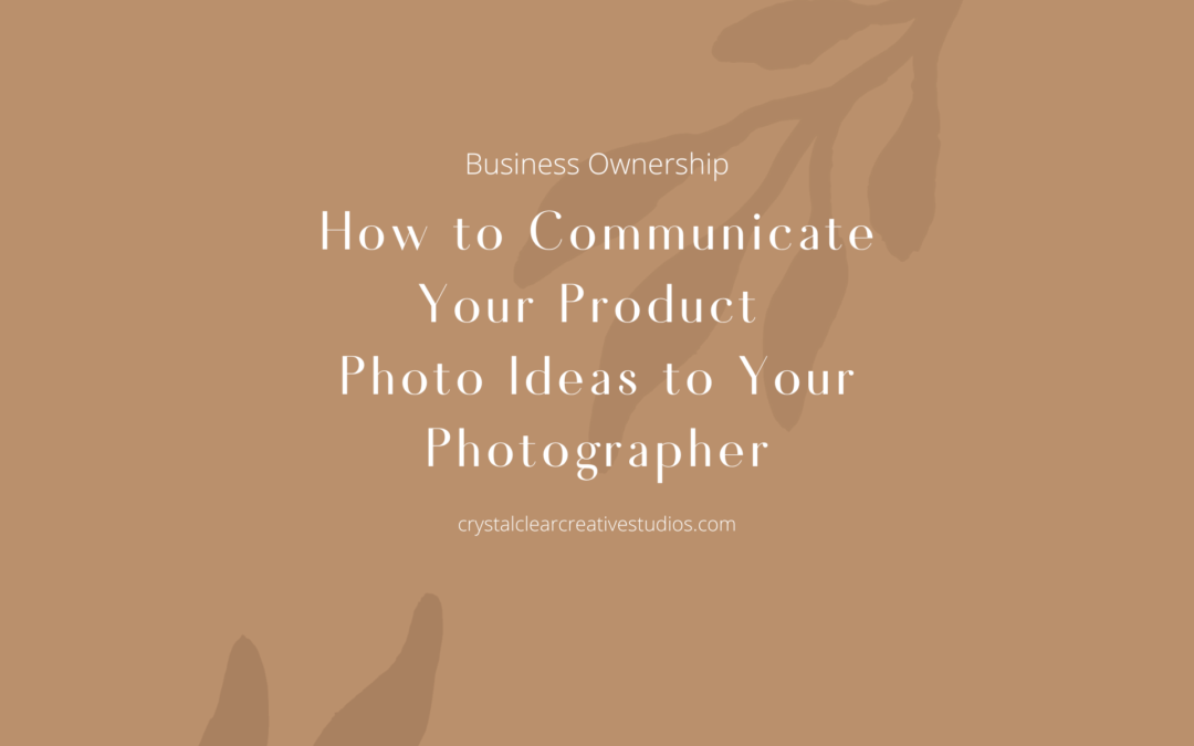 How to Communicate Your Product Photo Ideas to Your Photographer