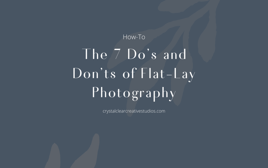 The 7 Do’s and Don’ts of Flat-Lay Photography