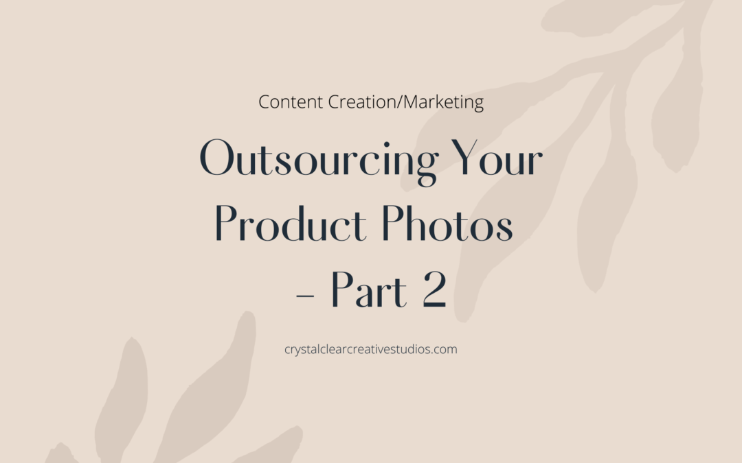 Outsourcing Your Product Photos Pt. 2 – What You Need to Know
