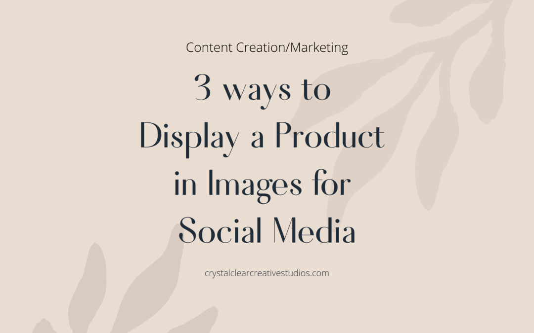 3 Ways to Display a Product in Images for Social Media