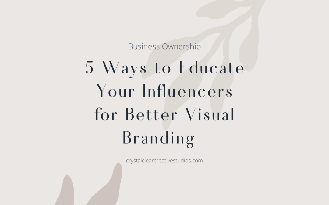 5 Ways to Educate Your Influencers For Better Visual Branding