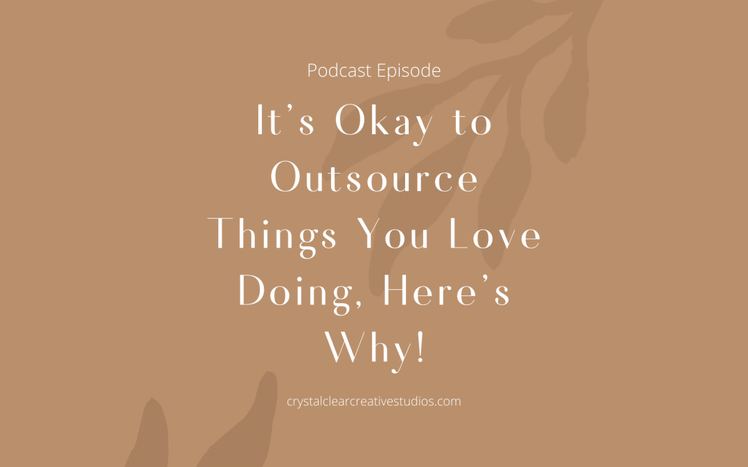 It’s Okay to Outsource Things You Love Doing & Here’s Why!