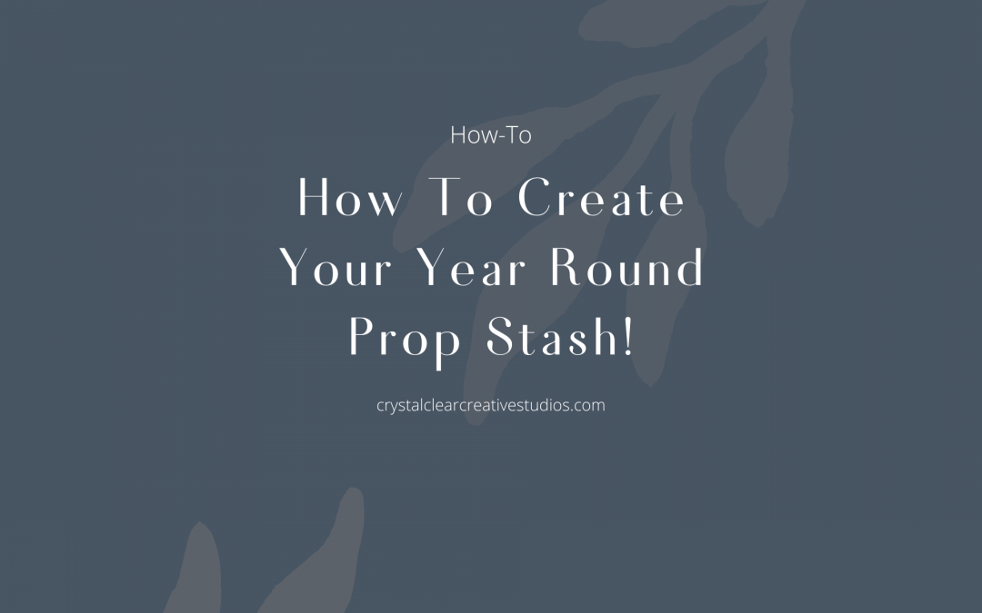 How to Create Your Year Round Prop Stash!