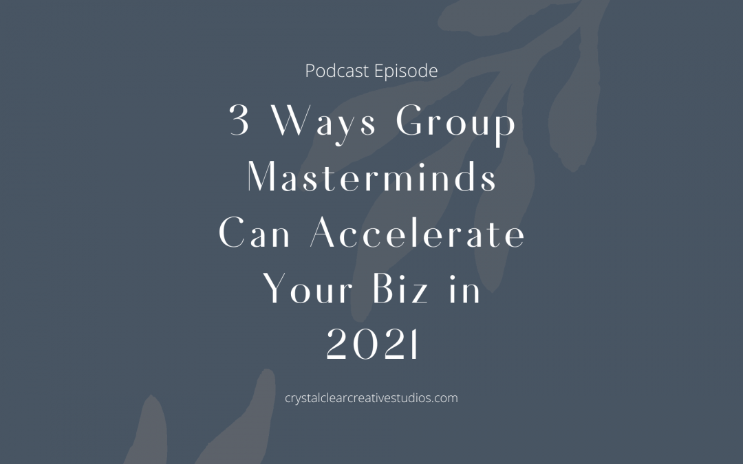 3 Ways A Group Mastermind Can Accelerate Your Biz 2021