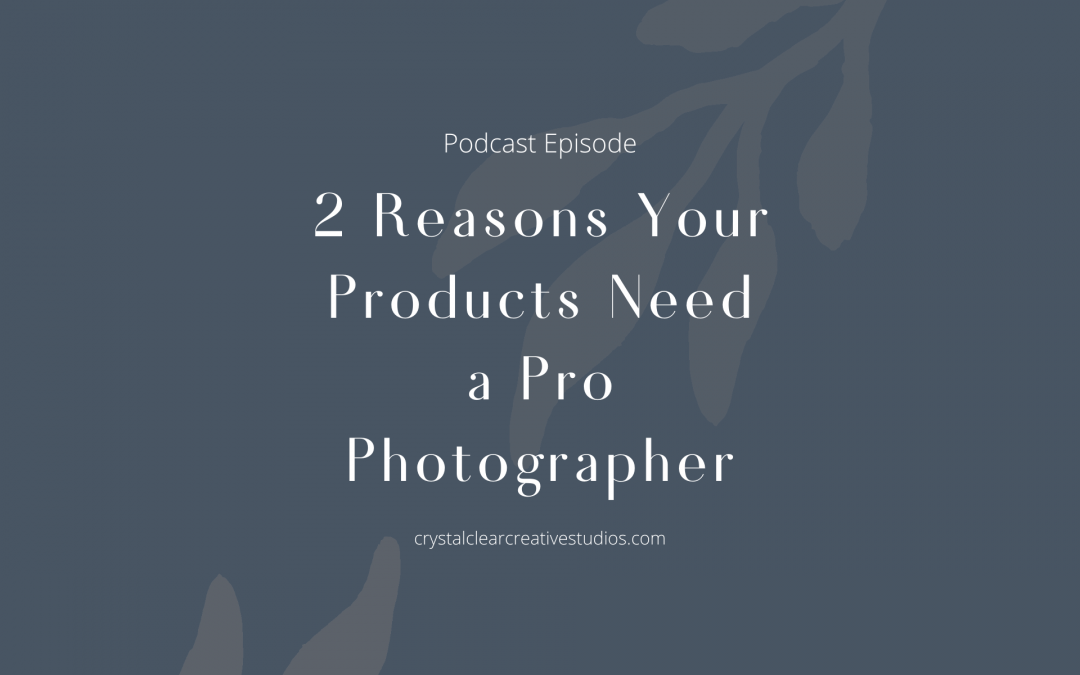 2 Reasons Your Products Need a Professional Photographer