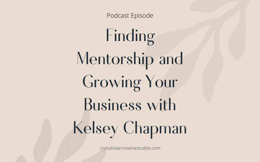 Finding Mentorship and Growing Your Business with Kelsey Chapman