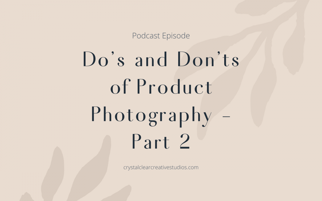 Do’s and Don’ts of Product Photography – Part 2