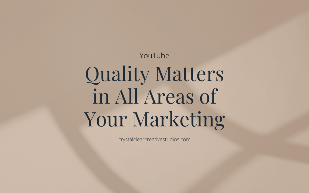 Quality Matters in All Areas of Your Marketing!
